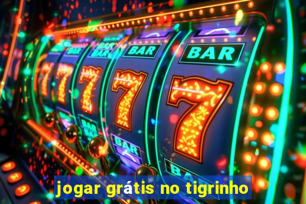 jogar grátis no tigrinho